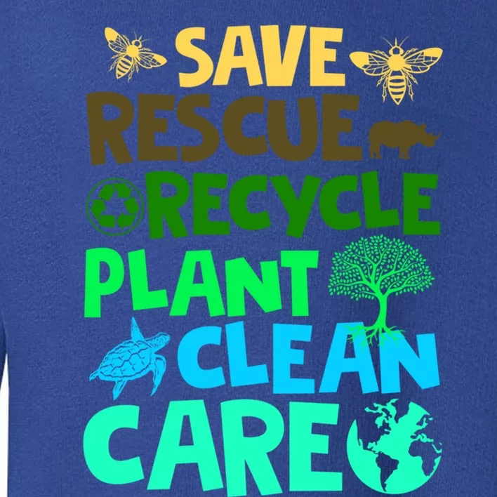 Happy Earth Day Gift Save Rescue Recycle Plant Clean Care Gift Toddler Sweatshirt