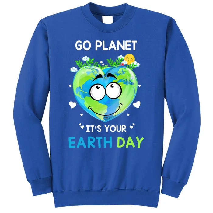 Happy Earth Day Go Planet It's Your Earth Day Meaningful Gift Tall Sweatshirt