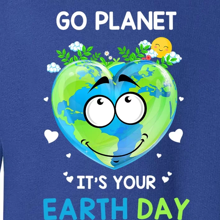 Happy Earth Day Go Planet It's Your Earth Day Meaningful Gift Toddler Sweatshirt