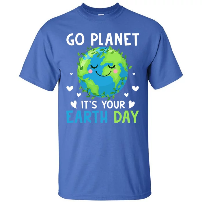 Happy Earth Day Go Planet It's Your Earth Day Great Gift Tall T-Shirt