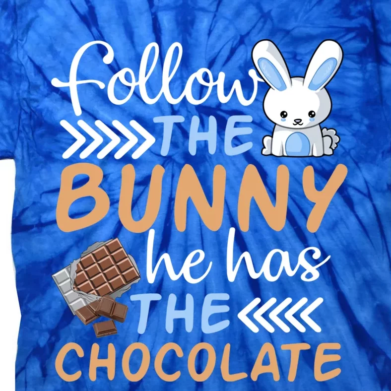 Happy Easter Follow The Bunny He Has Chocolate Cool Gift Tie-Dye T-Shirt