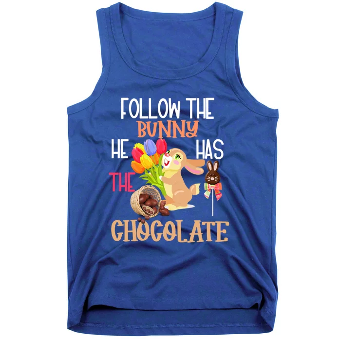 Happy Easter Follow The Bunny He Has Chocolate Gift Tank Top