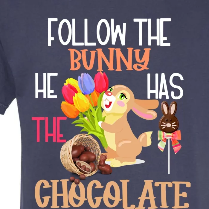 Happy Easter Follow The Bunny He Has Chocolate Gift Garment-Dyed Heavyweight T-Shirt