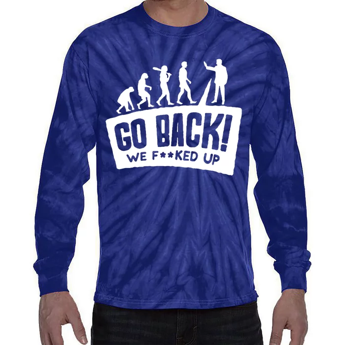 Human Evolution Go Back We F*Cked Up Tie-Dye Long Sleeve Shirt