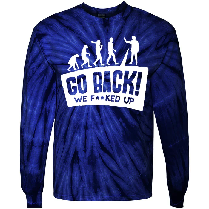 Human Evolution Go Back We F*Cked Up Tie-Dye Long Sleeve Shirt