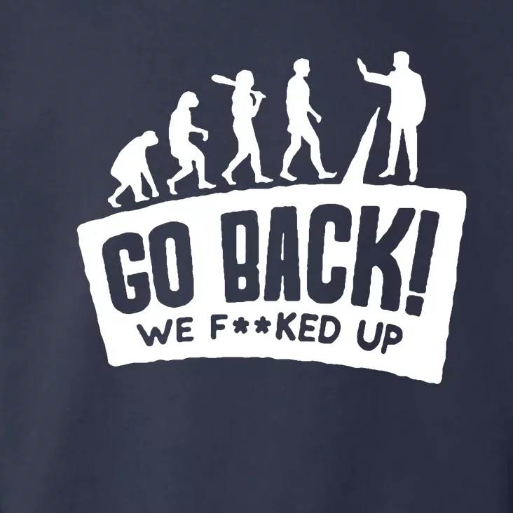 Human Evolution Go Back We F*Cked Up Toddler Hoodie