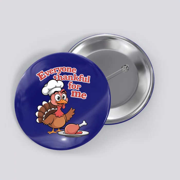 Happy Everyone Is Thankful For Me Happy Turkey Day Costume Gift Button