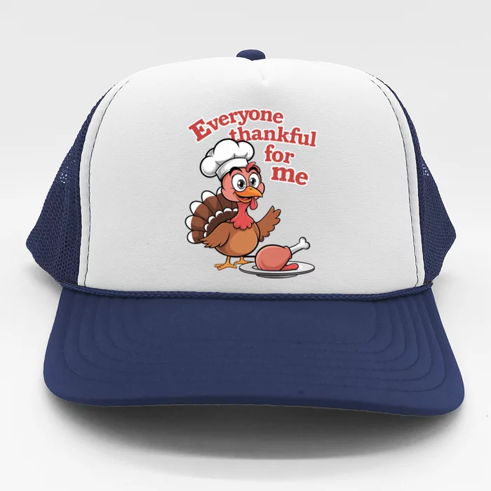 Happy Everyone Is Thankful For Me Happy Turkey Day Costume Gift Trucker Hat