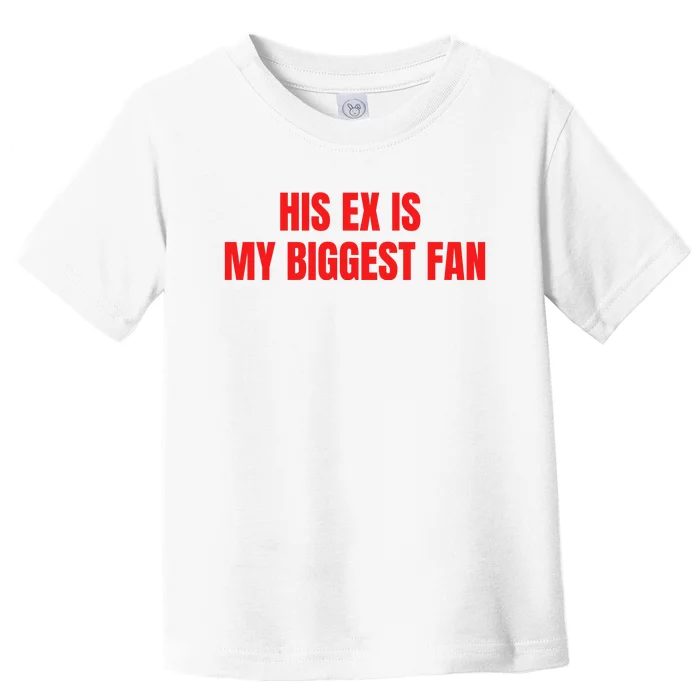 His Ex Is My Biggest Fan Toddler T-Shirt