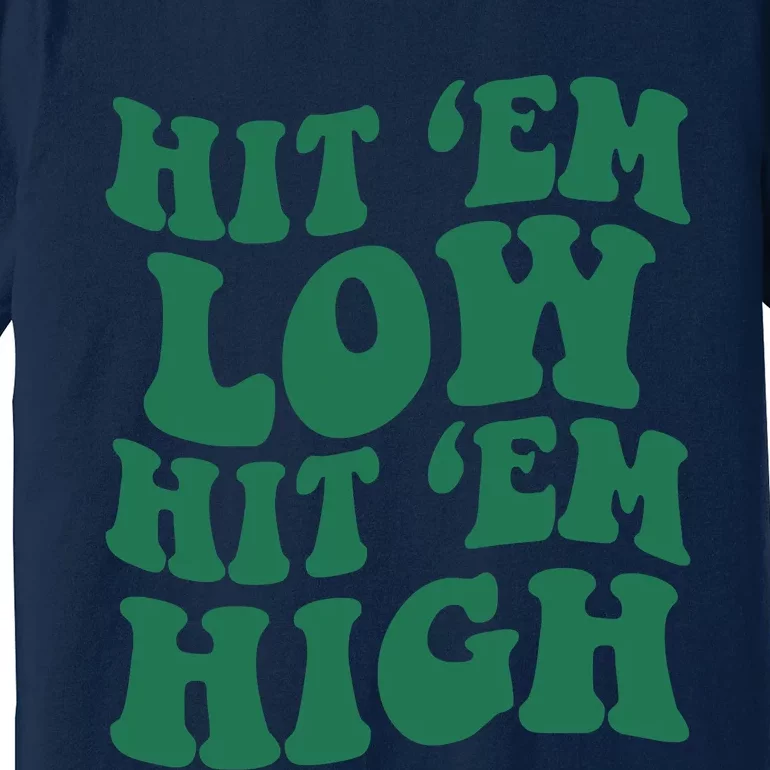 Hit 'Em Low Hit 'Em High Premium T-Shirt