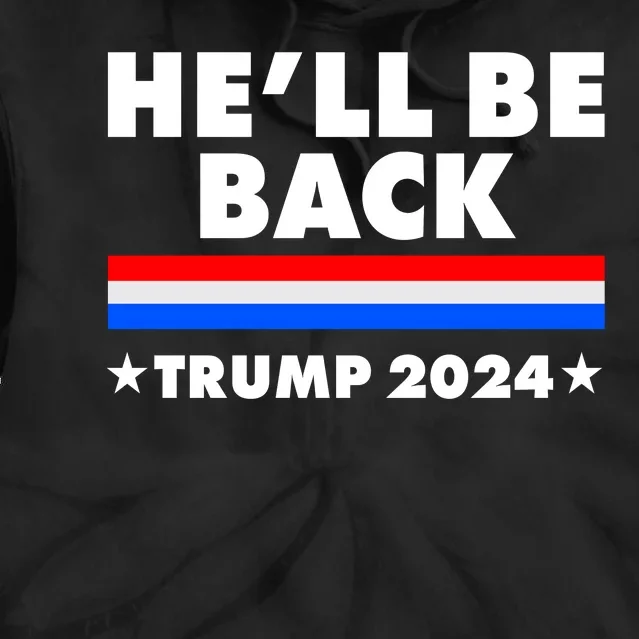 He'll Be Back Trump 2024 Tie Dye Hoodie