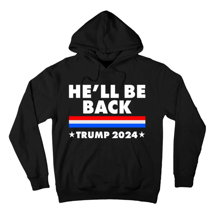 He'll Be Back Trump 2024 Tall Hoodie