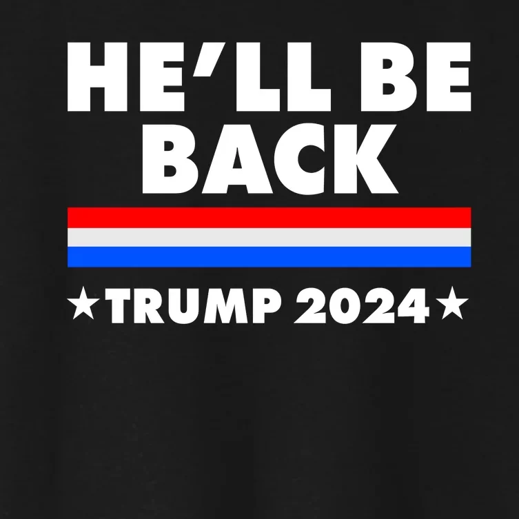 He'll Be Back Trump 2024 Women's Crop Top Tee