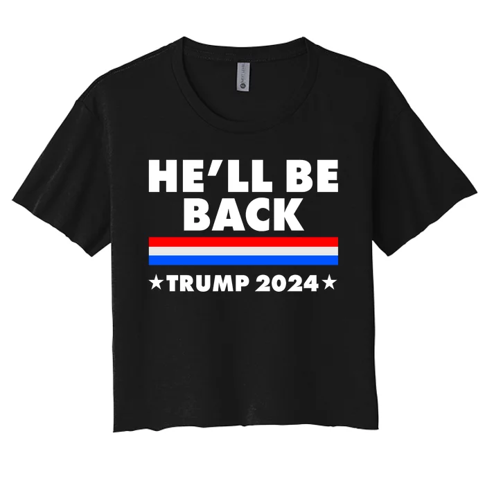 He'll Be Back Trump 2024 Women's Crop Top Tee