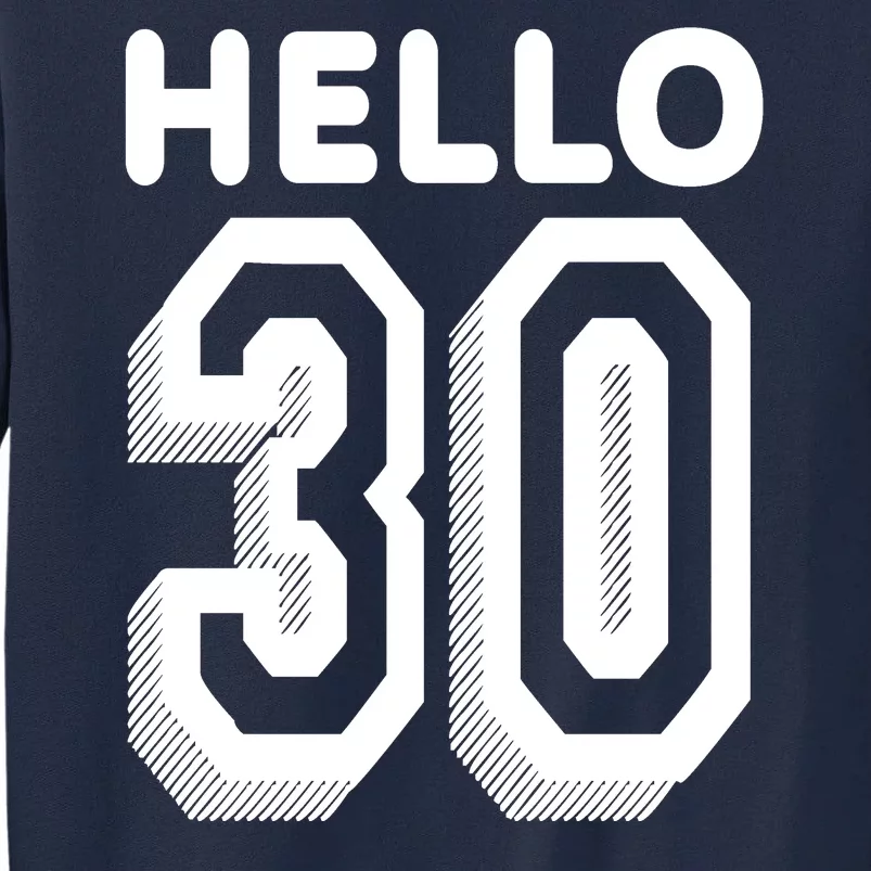 Hello 30 Funny 30th Birthday Tall Sweatshirt