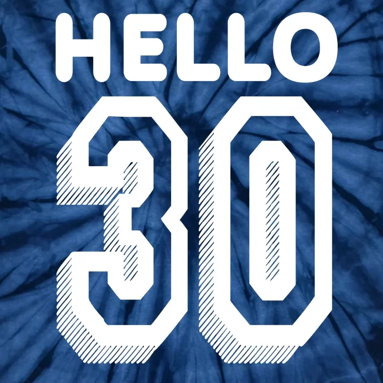 Hello 30 Funny 30th Birthday Tie-Dye T-Shirt