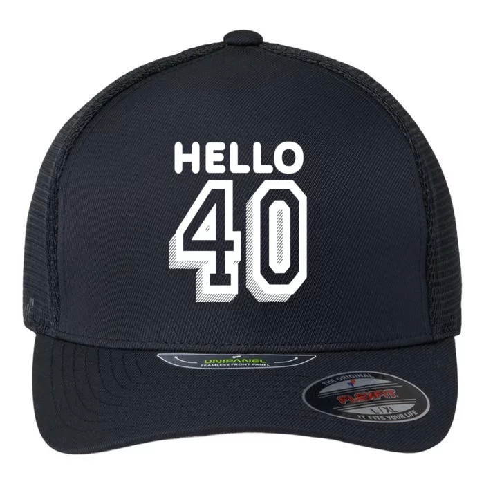 Hello 40 Funny 40th Birthday Flexfit Unipanel Trucker Cap