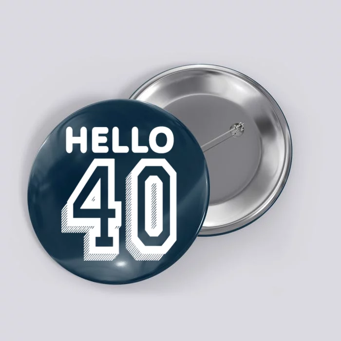 Hello 40 Funny 40th Birthday Button