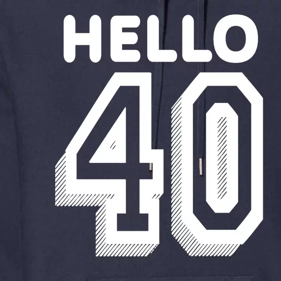 Hello 40 Funny 40th Birthday Premium Hoodie