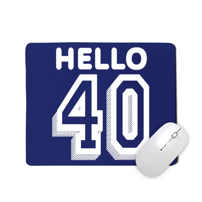 Hello 40 Funny 40th Birthday Mousepad