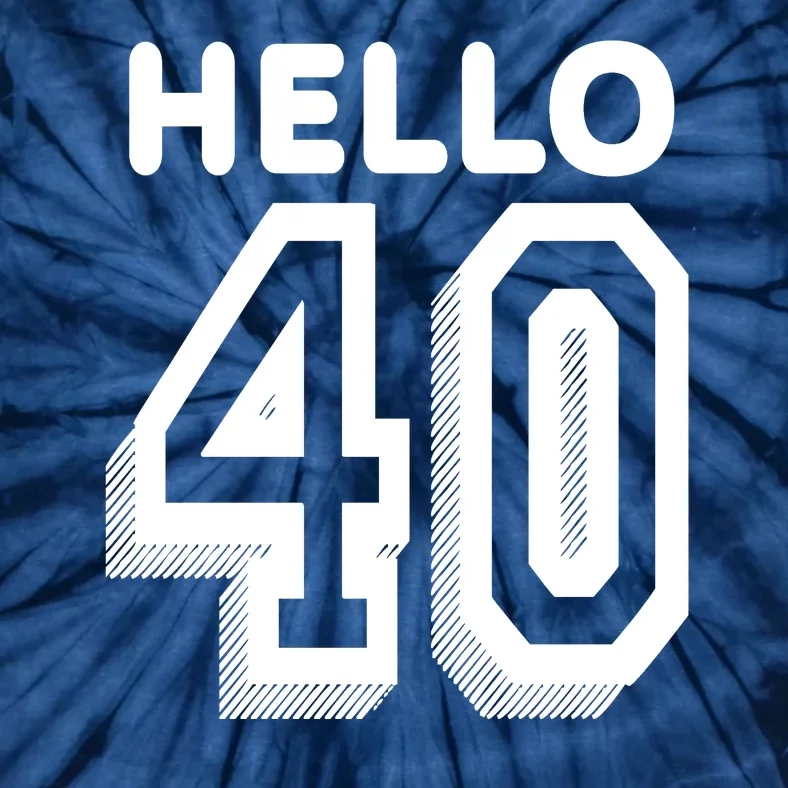 Hello 40 Funny 40th Birthday Tie-Dye T-Shirt