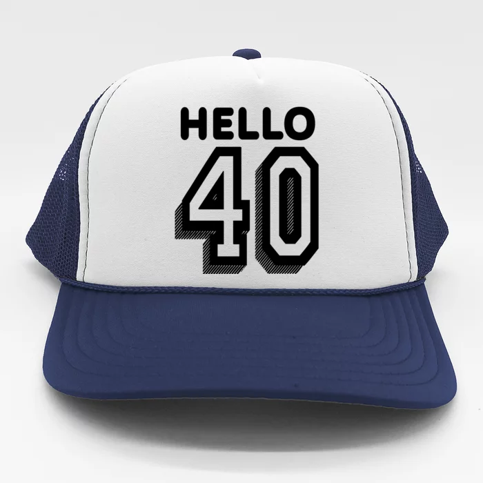 Hello 40 Funny 40th Birthday Trucker Hat