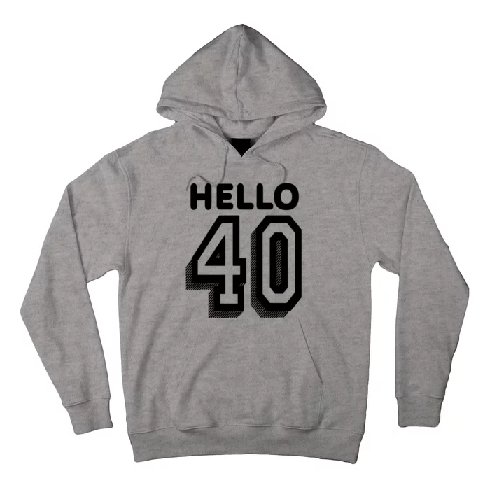 Hello 40 Funny 40th Birthday Hoodie