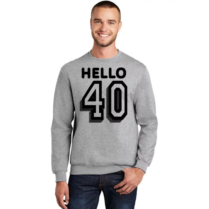 Hello 40 Funny 40th Birthday Tall Sweatshirt