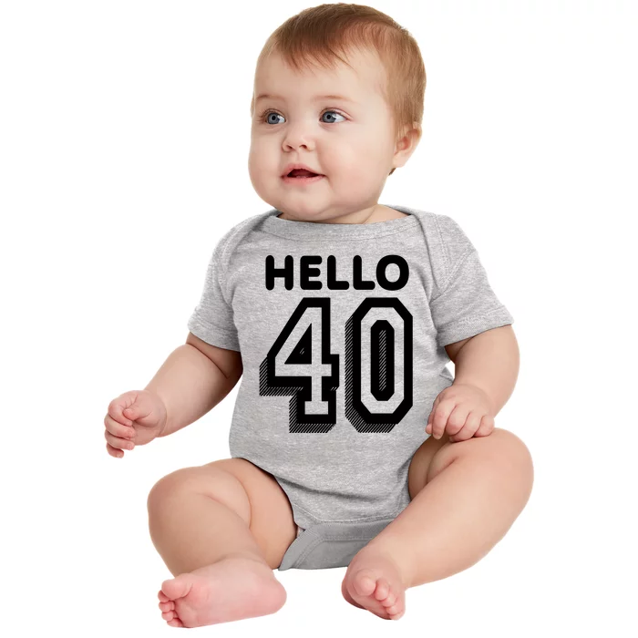 Hello 40 Funny 40th Birthday Baby Bodysuit