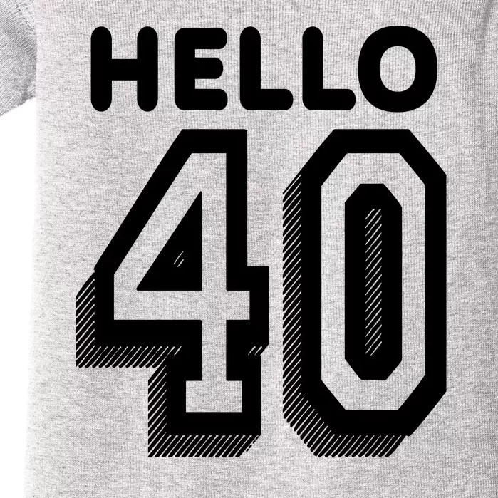 Hello 40 Funny 40th Birthday Baby Bodysuit