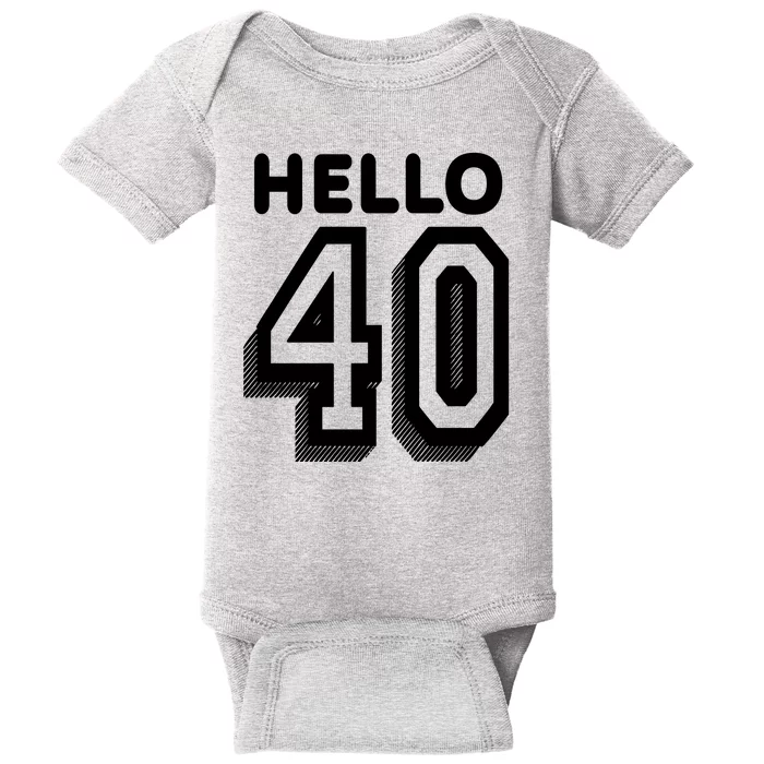 Hello 40 Funny 40th Birthday Baby Bodysuit