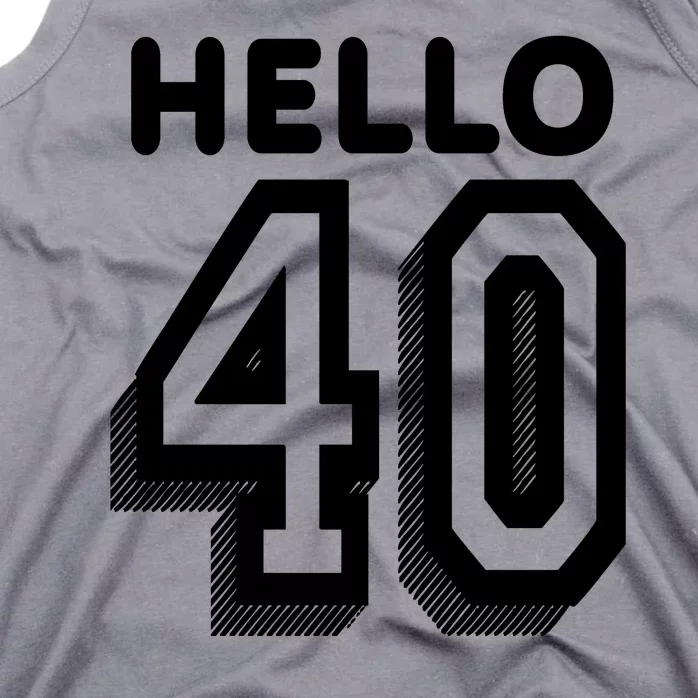 Hello 40 Funny 40th Birthday Tank Top