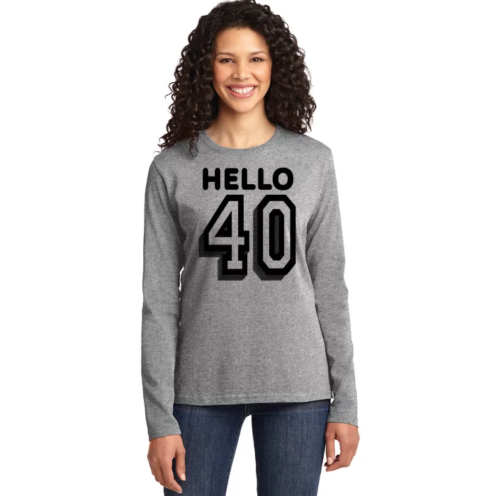 Hello 40 Funny 40th Birthday Ladies Long Sleeve Shirt