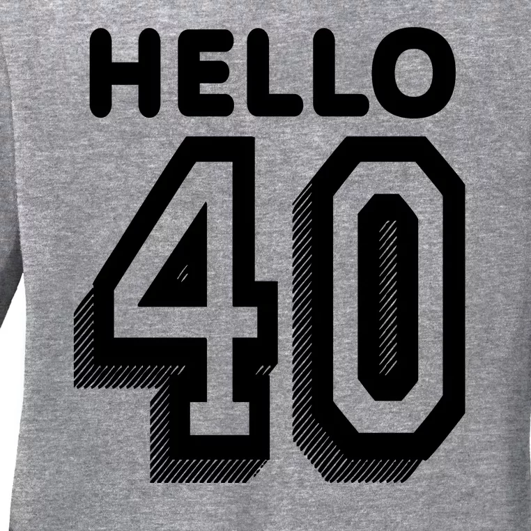 Hello 40 Funny 40th Birthday Ladies Long Sleeve Shirt