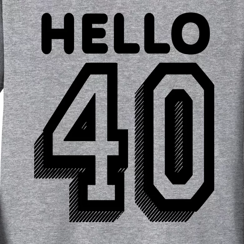 Hello 40 Funny 40th Birthday Kids Long Sleeve Shirt