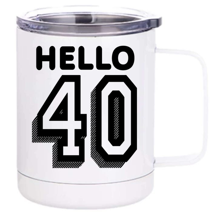 Hello 40 Funny 40th Birthday Front & Back 12oz Stainless Steel Tumbler Cup