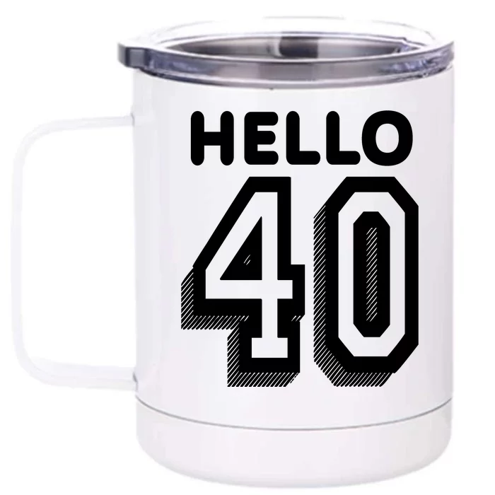 Hello 40 Funny 40th Birthday Front & Back 12oz Stainless Steel Tumbler Cup