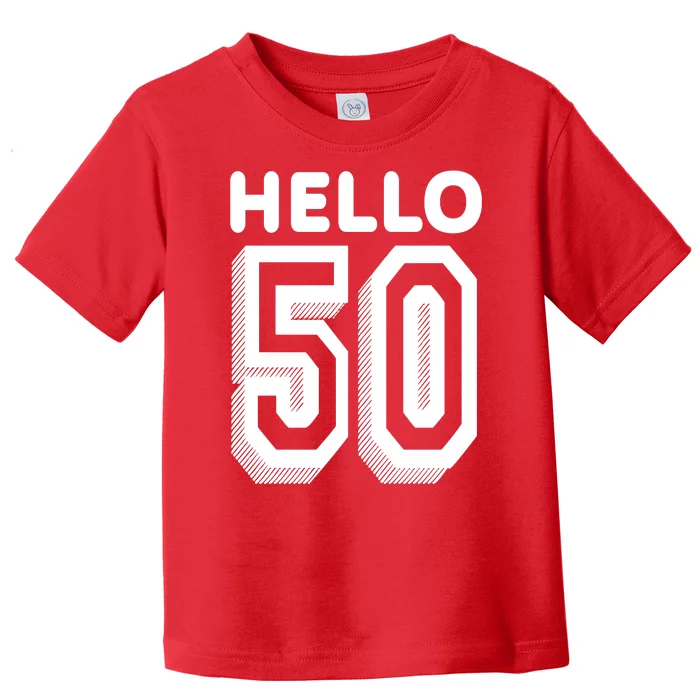 Hello 50 Funny 50th Birthday Toddler T-Shirt