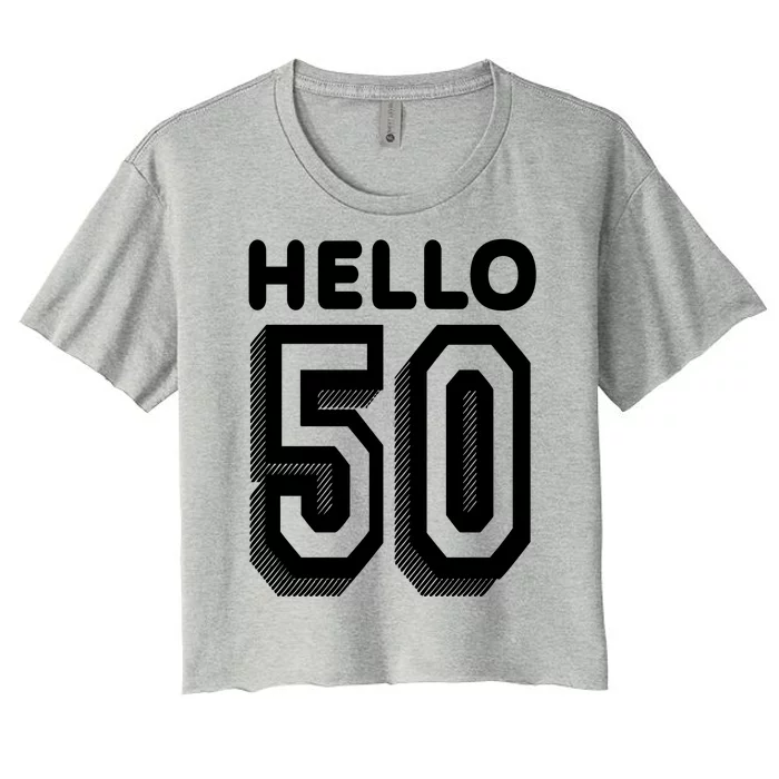 Hello 50 Funny 50th Birthday Women's Crop Top Tee