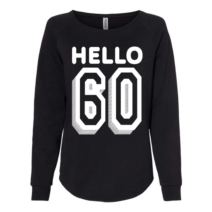 Hello 60 Funny 60th Birthday Womens California Wash Sweatshirt