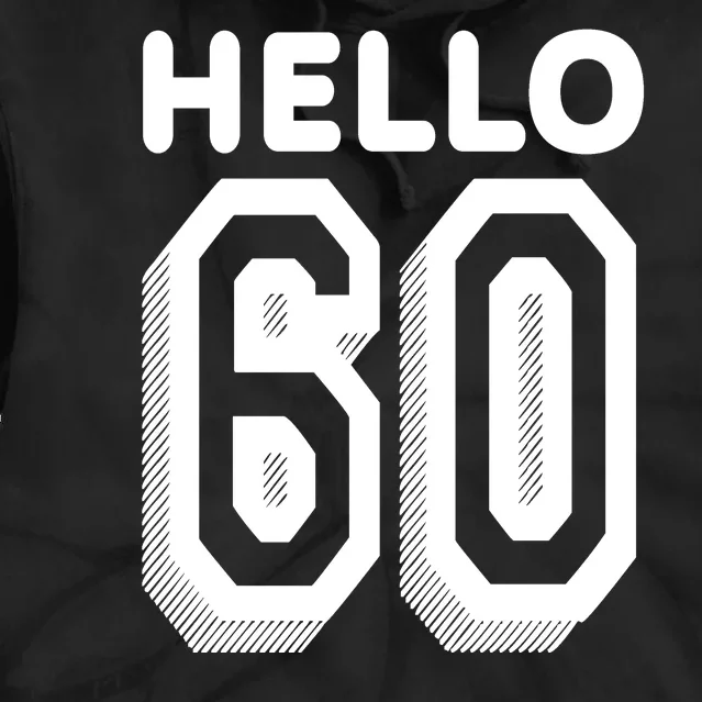 Hello 60 Funny 60th Birthday Tie Dye Hoodie