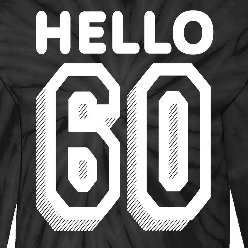 Hello 60 Funny 60th Birthday Tie-Dye Long Sleeve Shirt