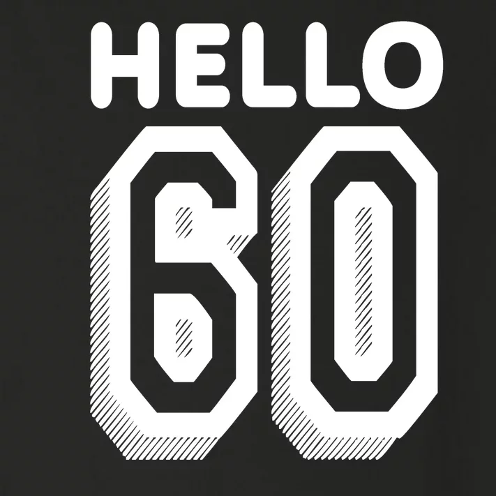 Hello 60 Funny 60th Birthday Toddler Long Sleeve Shirt