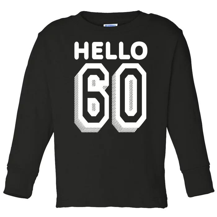 Hello 60 Funny 60th Birthday Toddler Long Sleeve Shirt