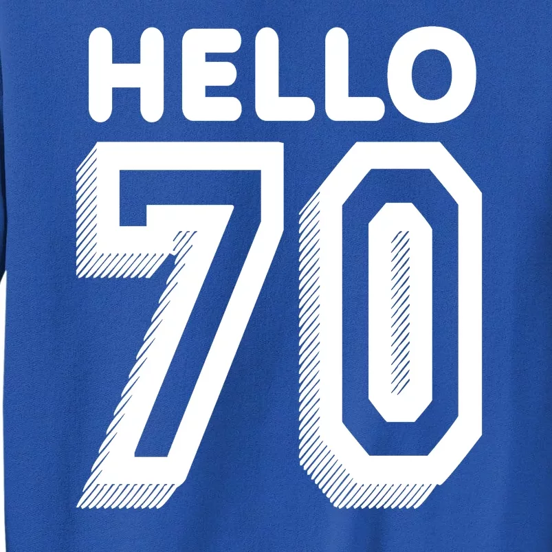 Hello 70 Funny 70th Birthday Tall Sweatshirt