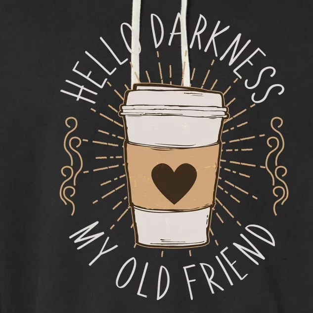 Hello Darkness My Old Friend Coffee Lover Garment-Dyed Fleece Hoodie