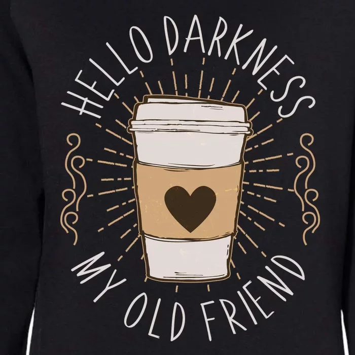 Hello Darkness My Old Friend Coffee Lover Womens California Wash Sweatshirt