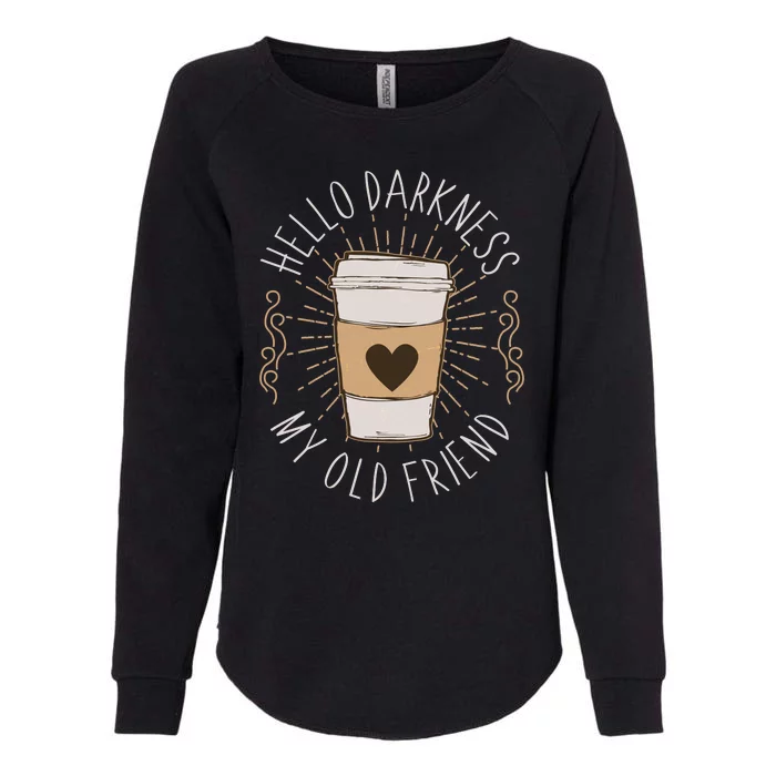 Hello Darkness My Old Friend Coffee Lover Womens California Wash Sweatshirt