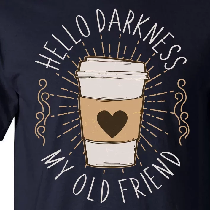 Hello Darkness My Old Friend Coffee Lover Tall T-Shirt