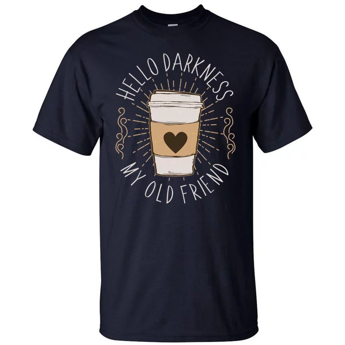 Hello Darkness My Old Friend Coffee Lover Tall T-Shirt